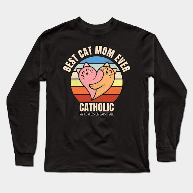 Vintage Best Cat Mom Ever Catholic My Confession Says It All Long Sleeve T-Shirt by sheepmerch